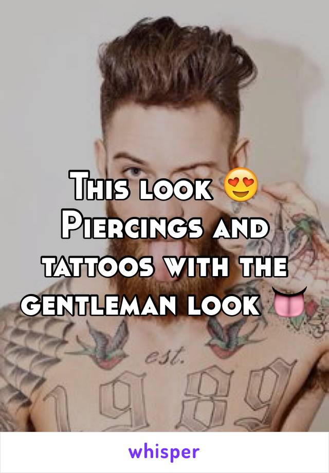 This look 😍 
Piercings and tattoos with the gentleman look 👅
