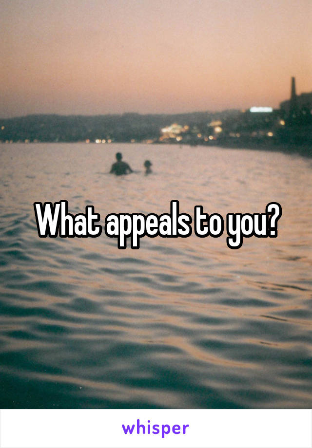 What appeals to you?