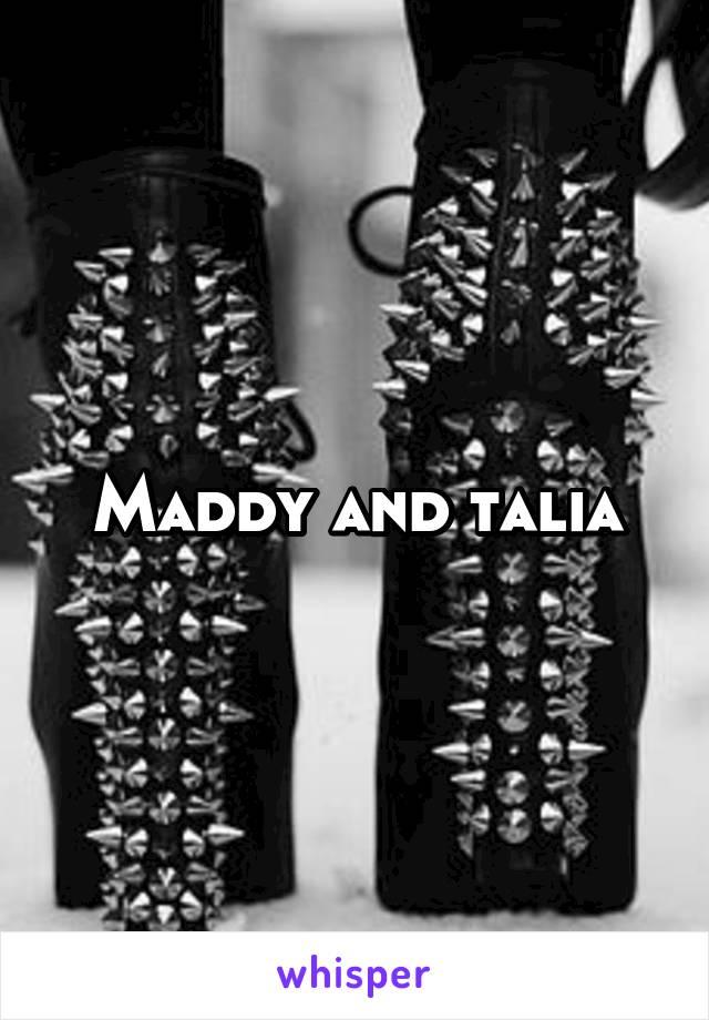 Maddy and talia