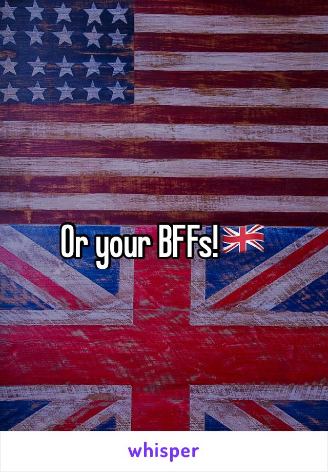 Or your BFFs!🇬🇧