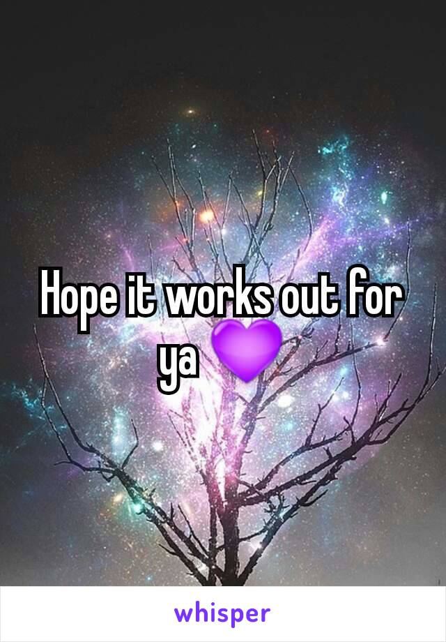 Hope it works out for ya 💜