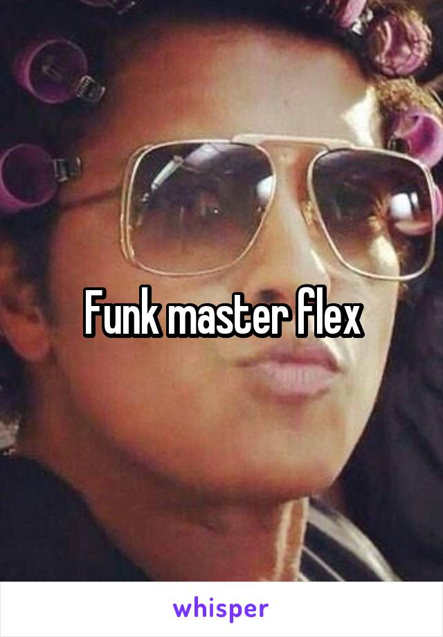 Funk master flex