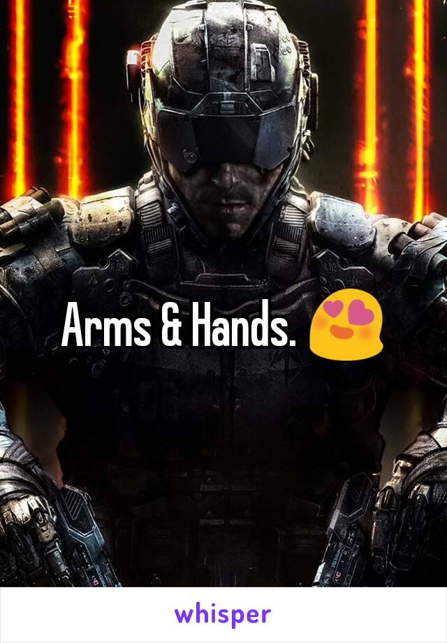 Arms & Hands. 😍