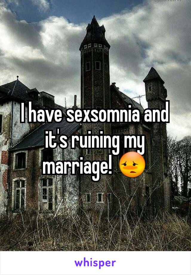 I have sexsomnia and it's ruining my marriage! 😳