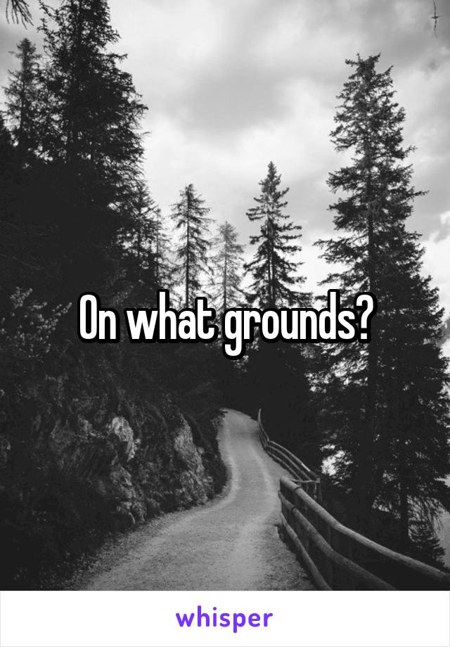 On what grounds?
