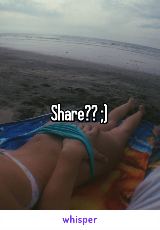 Share?? ;) 
