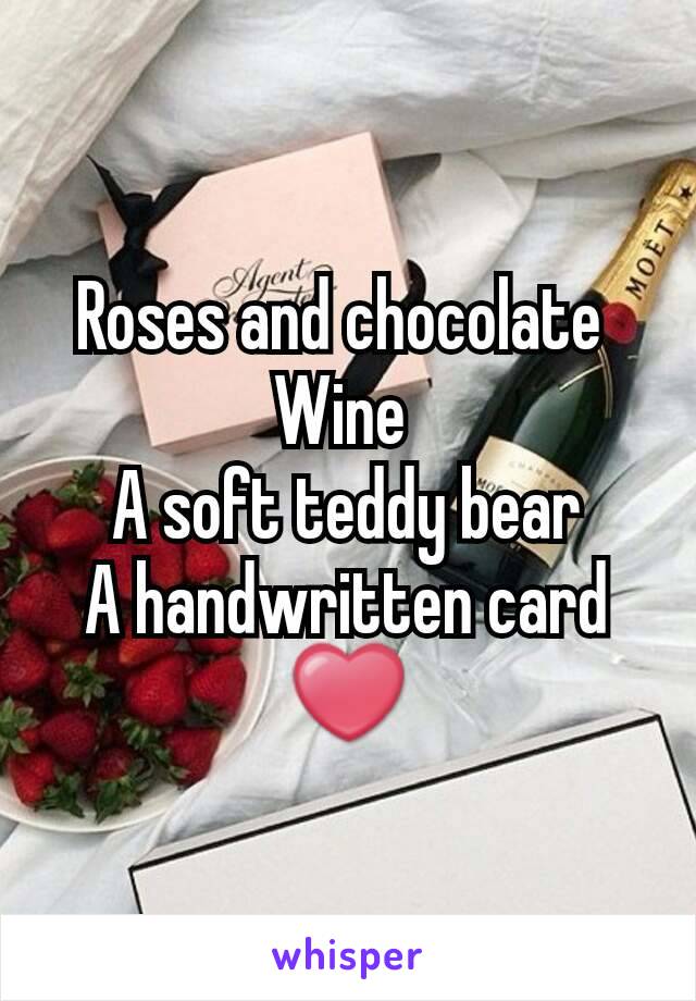Roses and chocolate 
Wine 
A soft teddy bear
A handwritten card ❤