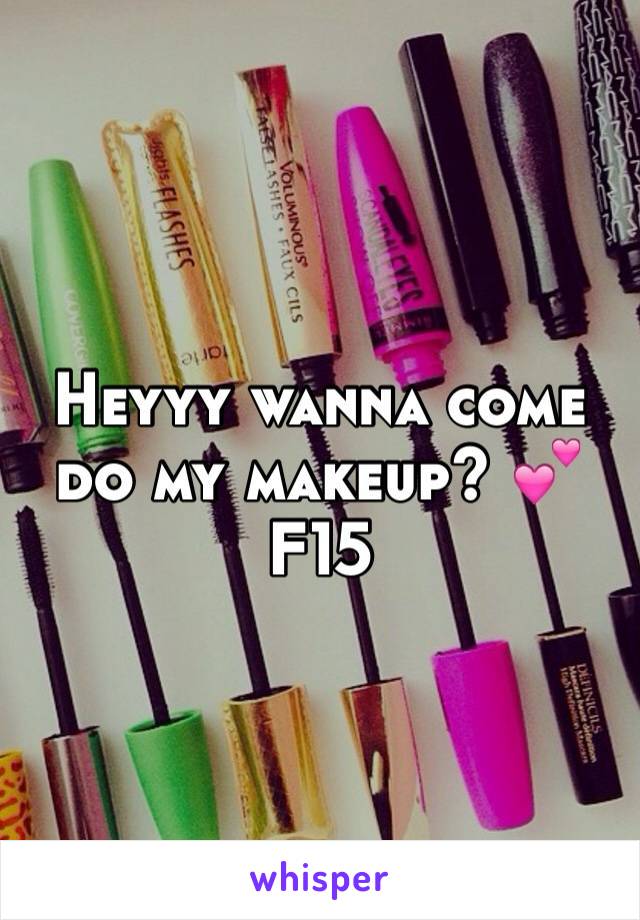 Heyyy wanna come do my makeup? 💕
F15