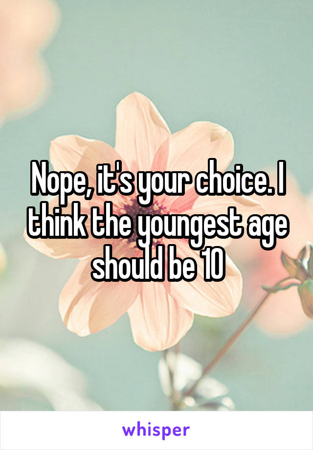 Nope, it's your choice. I think the youngest age should be 10