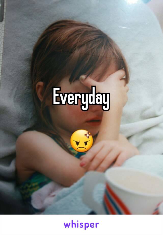 Everyday

😡