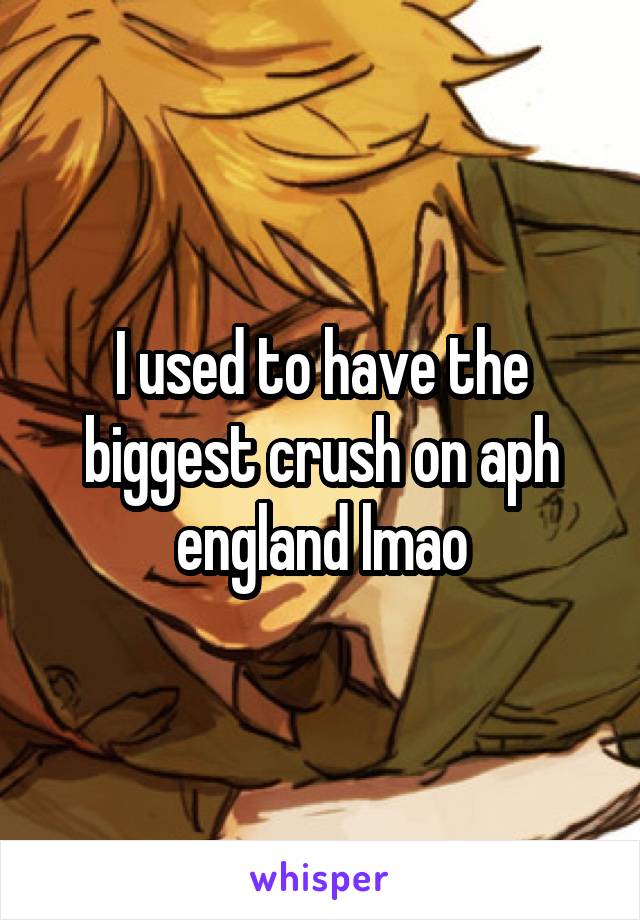 I used to have the biggest crush on aph england lmao