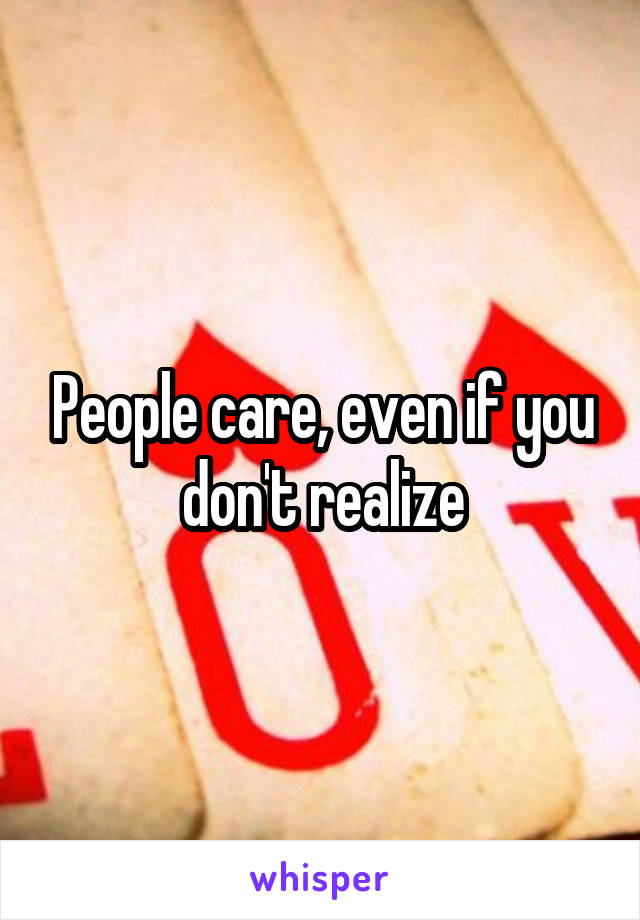 People care, even if you don't realize