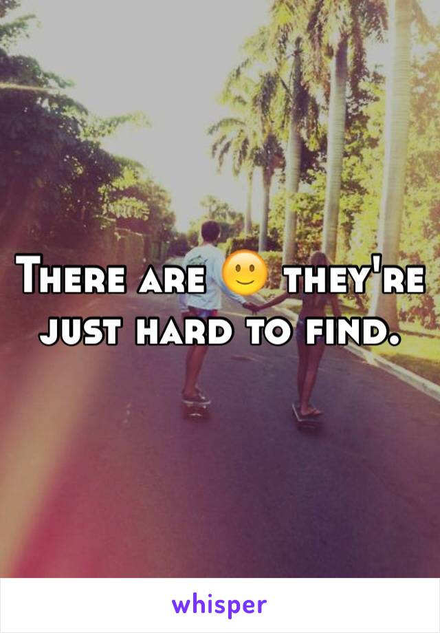 There are 🙂 they're just hard to find.