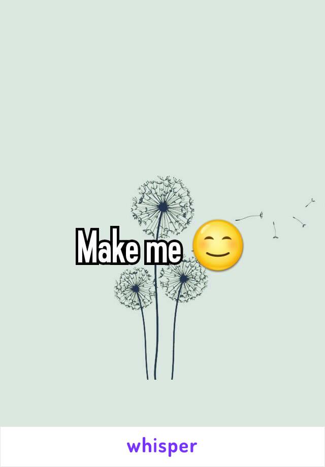 Make me 😊