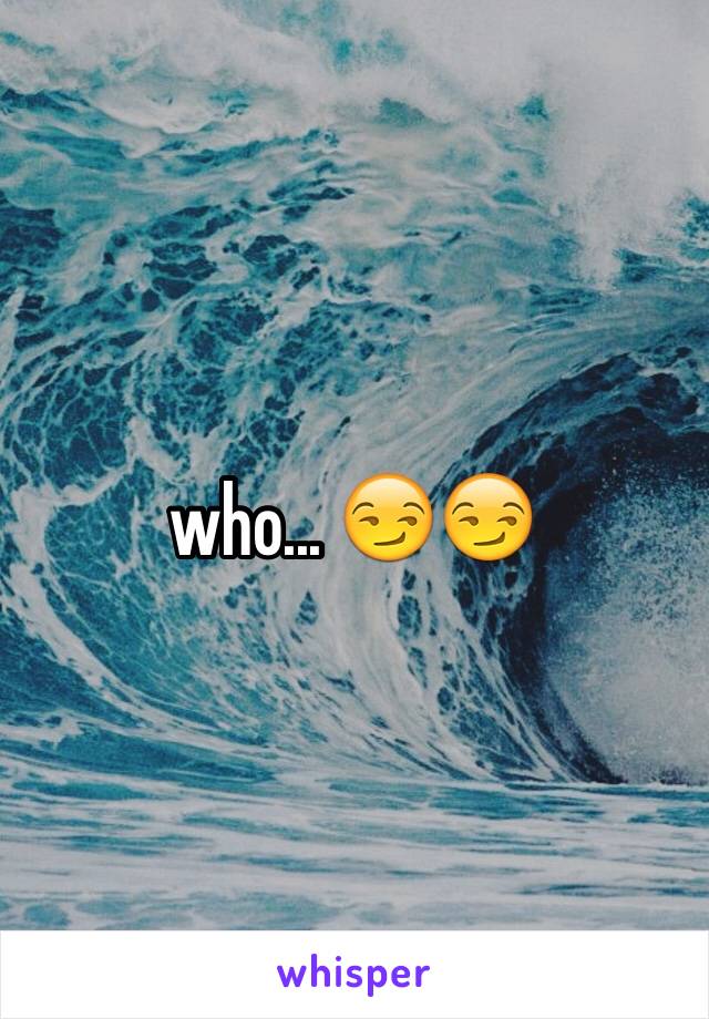 who... 😏😏