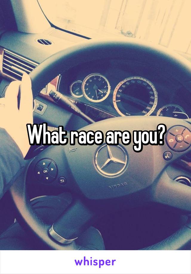 What race are you?