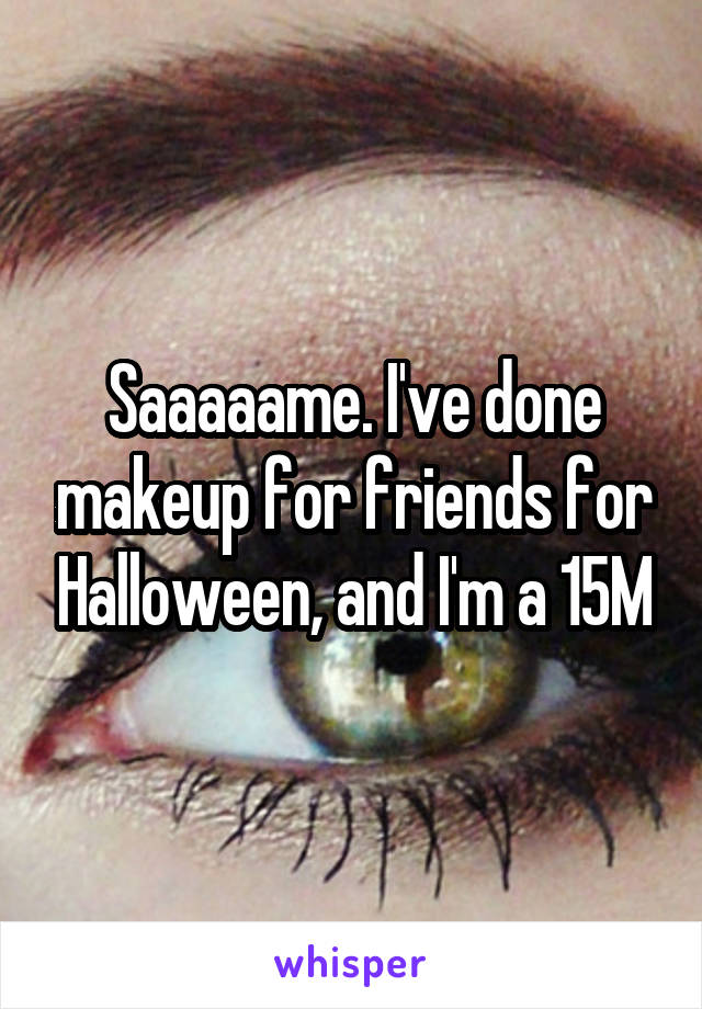 Saaaaame. I've done makeup for friends for Halloween, and I'm a 15M