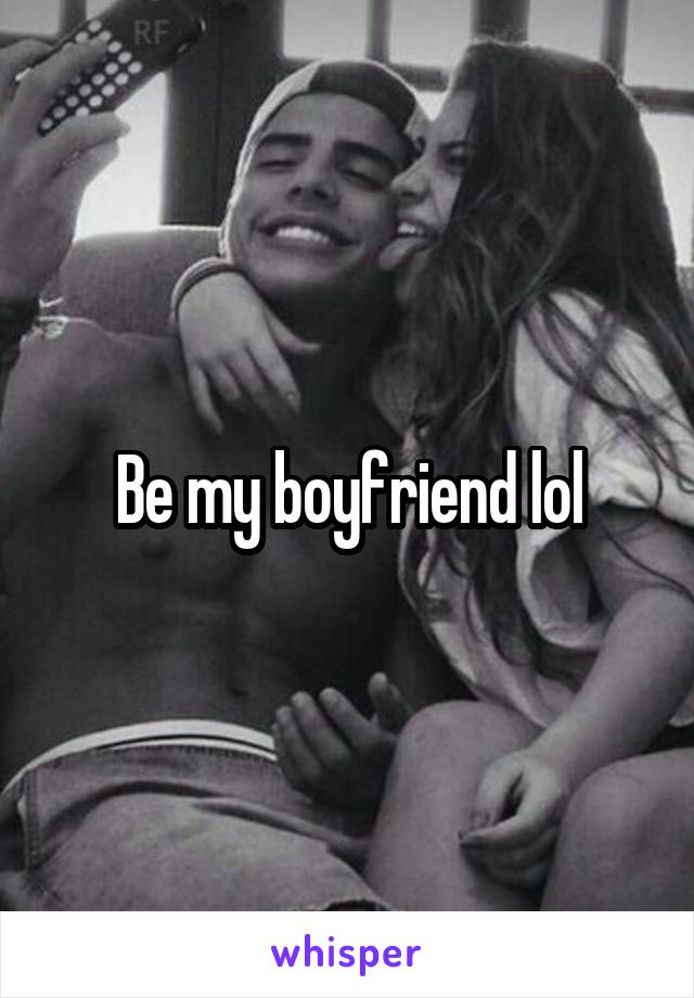 Be my boyfriend lol