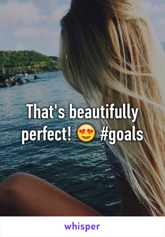 That's beautifully perfect! 😍 #goals 