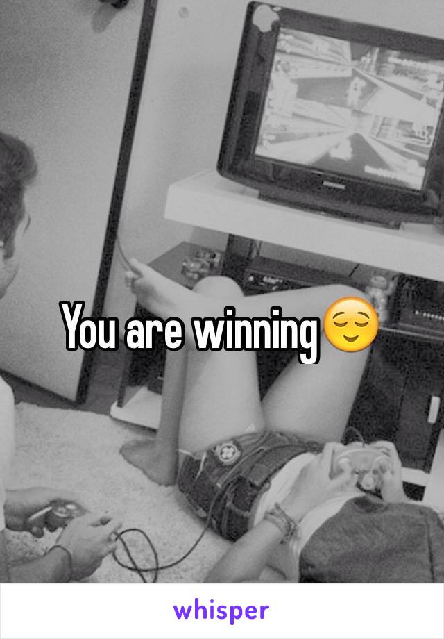 You are winning😌