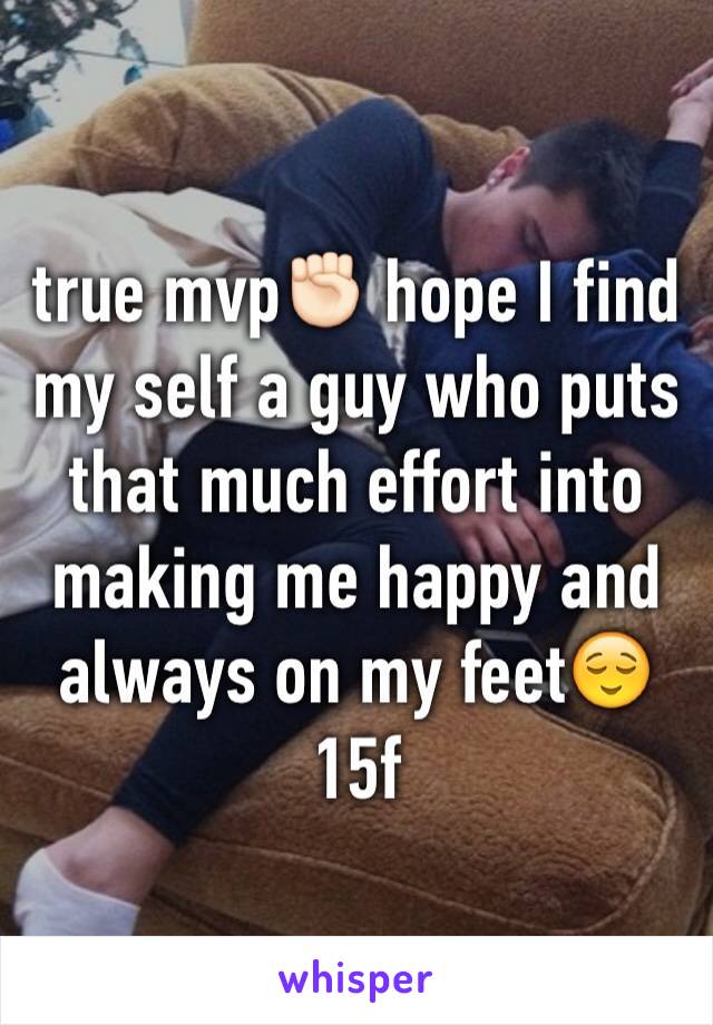 true mvp✊🏻 hope I find my self a guy who puts that much effort into making me happy and always on my feet😌
15f