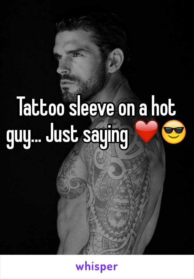 Tattoo sleeve on a hot guy... Just saying ❤️😎