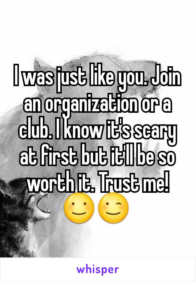 I was just like you. Join an organization or a club. I know it's scary at first but it'll be so worth it. Trust me! ☺😉 