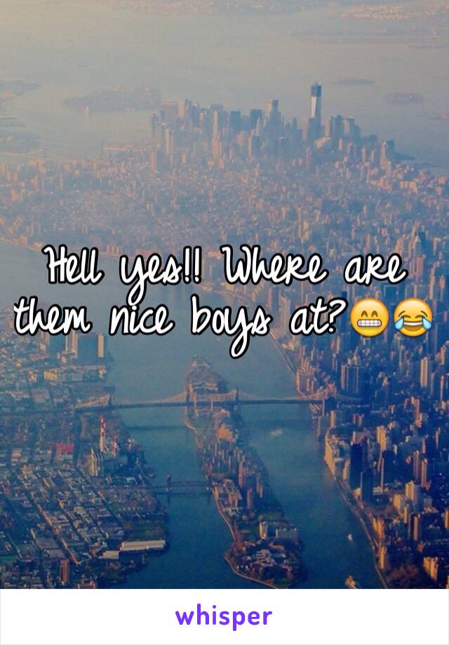 Hell yes!! Where are them nice boys at?😁😂