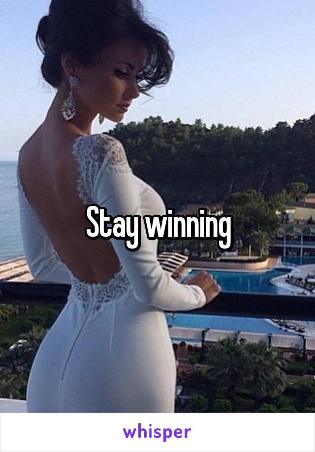 Stay winning