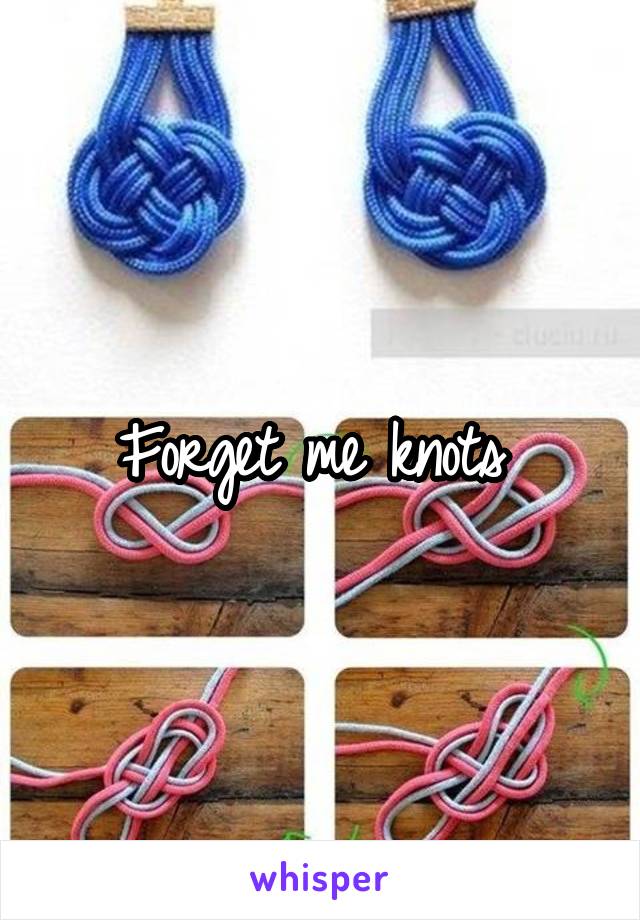 Forget me knots 