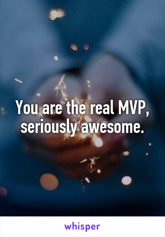 You are the real MVP, seriously awesome.