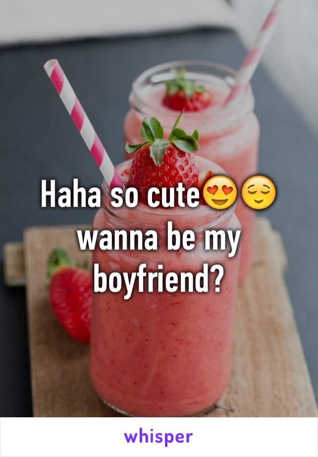 Haha so cute😍😌 wanna be my boyfriend?