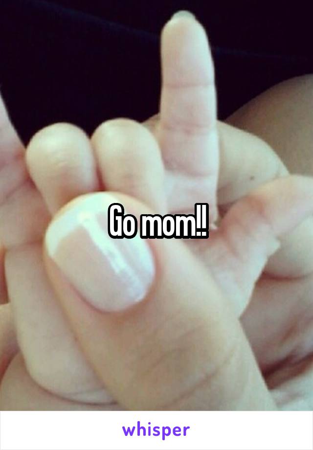 Go mom!!