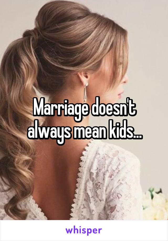 Marriage doesn't always mean kids...