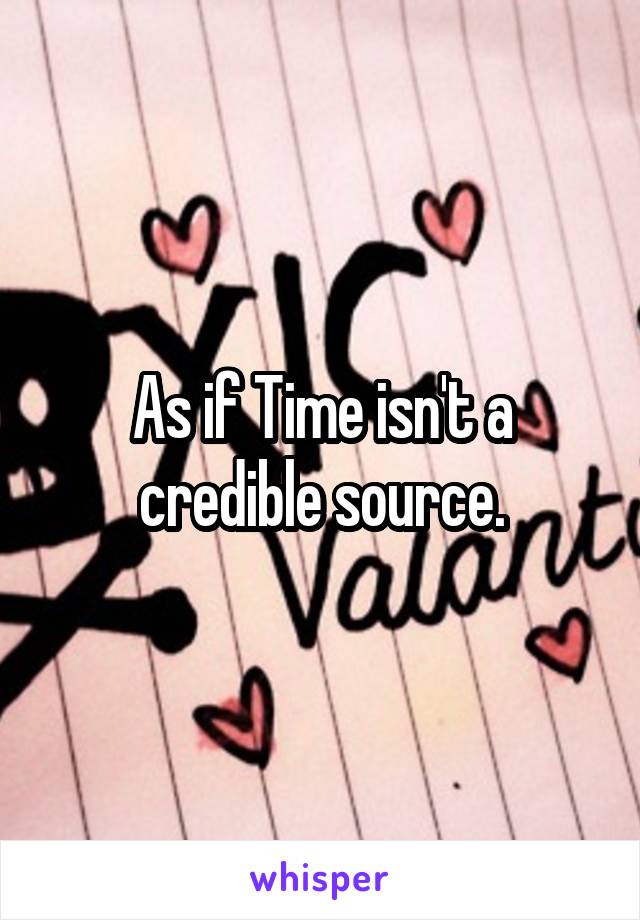 As if Time isn't a credible source.