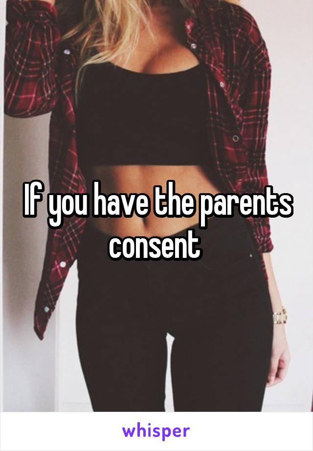 If you have the parents consent 