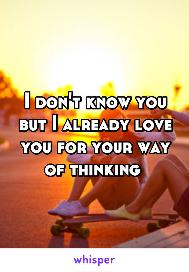 I don't know you but I already love you for your way of thinking 