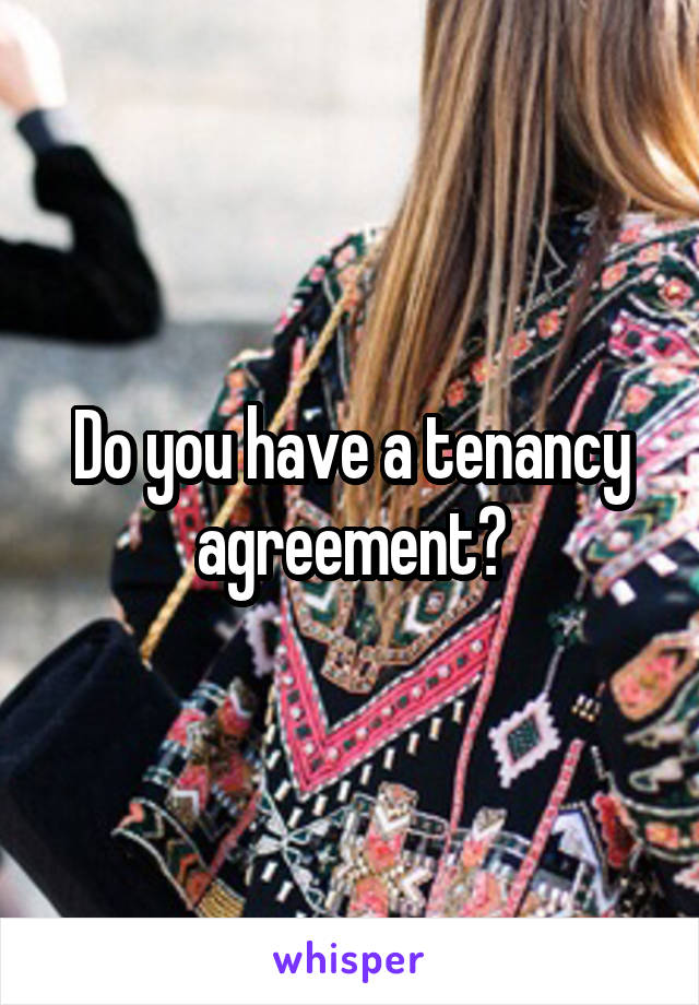Do you have a tenancy agreement?