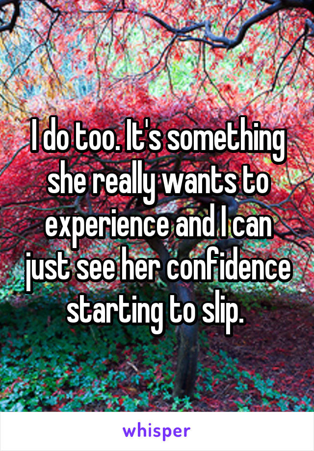 I do too. It's something she really wants to experience and I can just see her confidence starting to slip. 