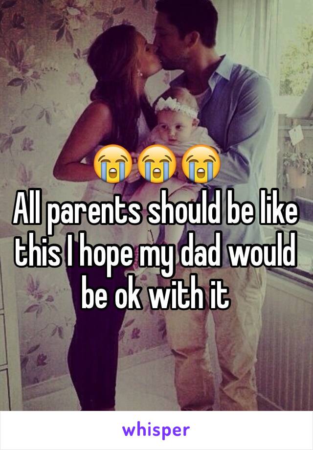 😭😭😭
All parents should be like this I hope my dad would be ok with it