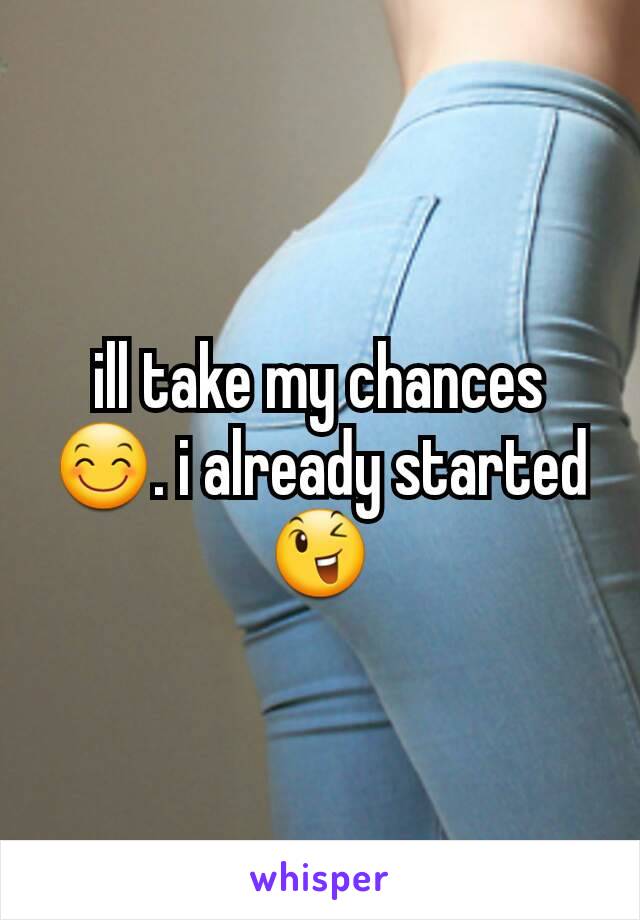 ill take my chances 😊. i already started 😉