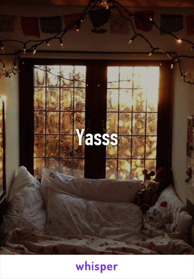 Yasss