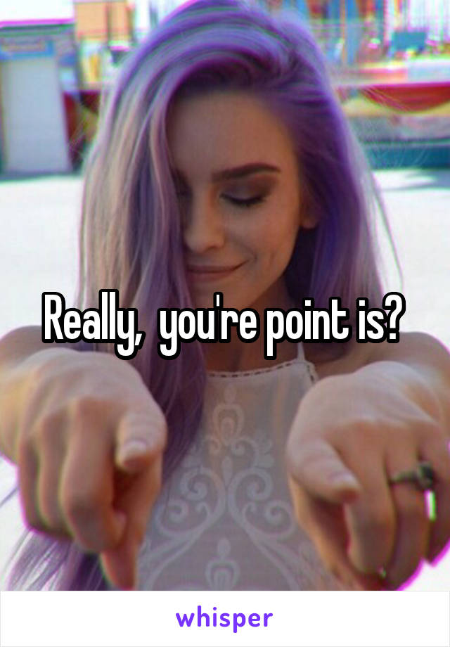 Really,  you're point is? 