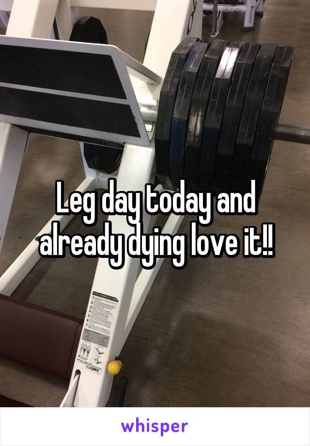 Leg day today and already dying love it!!