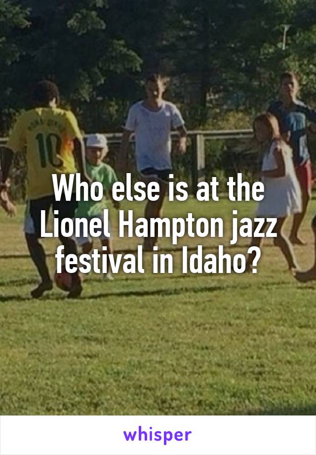 Who else is at the Lionel Hampton jazz festival in Idaho?