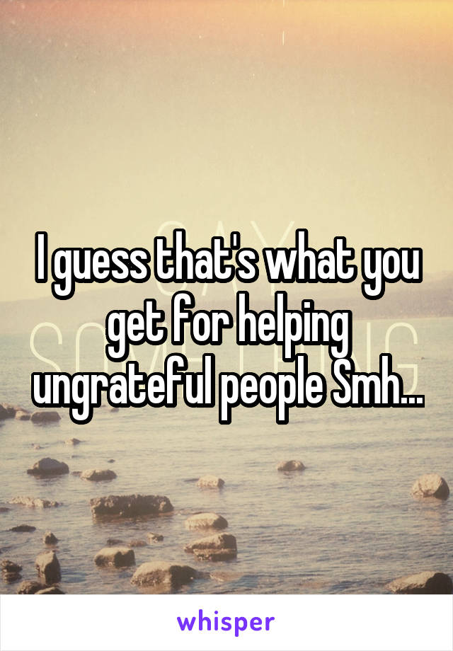 I guess that's what you get for helping ungrateful people Smh...