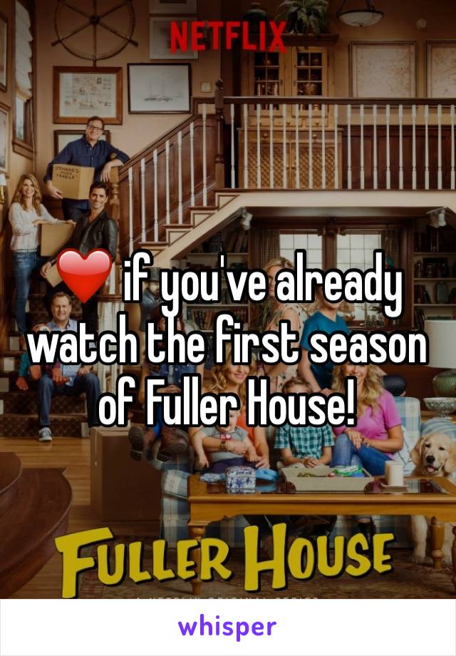 ❤️ if you've already watch the first season of Fuller House!