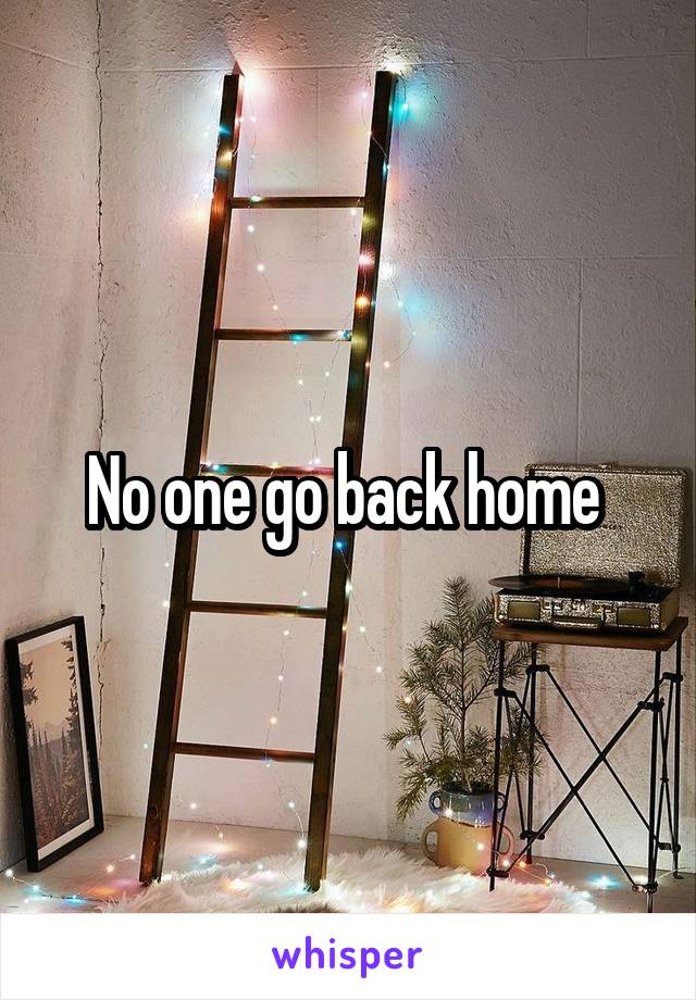 No one go back home 