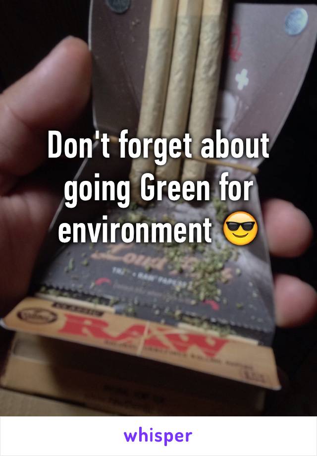 Don't forget about going Green for environment 😎