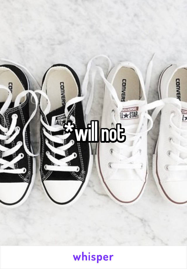 *will not